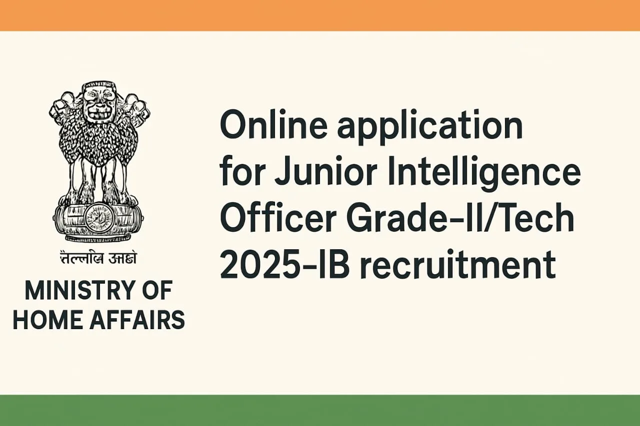 IB recruitment Junior Intelligence Officer Grade-II/Tech 2025- Apply Online IB JIO-II/Tech 2025 Recruitment Official Notification PDF