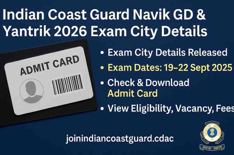 Indian Coast Guard Navik GD & Yantrik 2026 Exam City Info Indian Coast Guard Exam City & Admit Card 2025