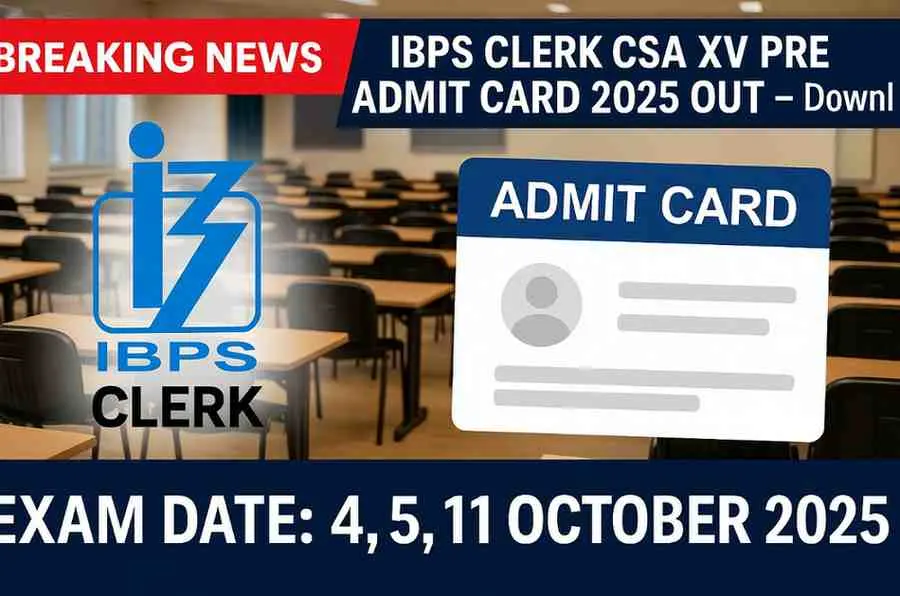 IBPS Clerk CSA XV Pre Admit Card 2025 OUT – Download Now | Exam Date 4, 5, 11 October 2025