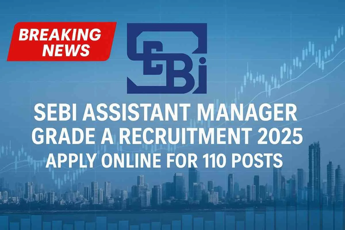 SEBI Assistant Manager Grade A Recruitment 2025 – Apply Online for 110 Posts
