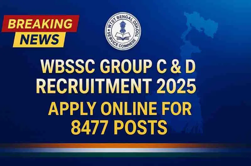 WBSSC Group C, D Recruitment 2025 Notification – Apply Online for 8477 Non-Teaching Posts